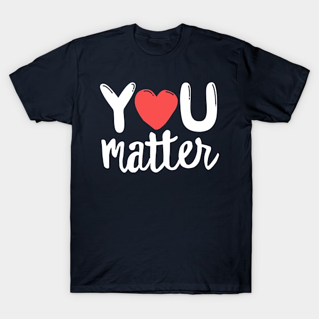 You Matter Teacher Kindness Kind Counselor Therapist School T-Shirt by 14thFloorApparel